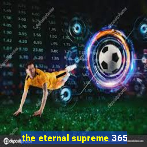 the eternal supreme 365